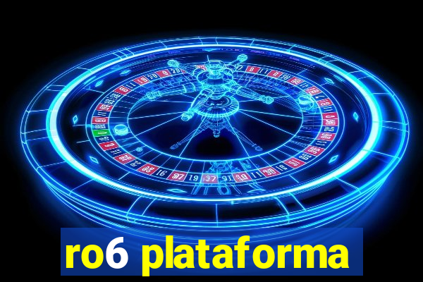 ro6 plataforma